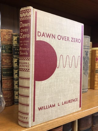 1352735 DAWN OVER ZERO: THE STORY OF THE ATOMIC BOMB [SIGNED]. William L. Laurence