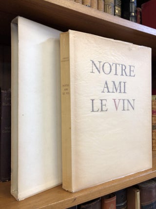 1352805 NOTRE AMI LE VIN [SIGNED X2]. Pierre Courthion, Paul Monnier