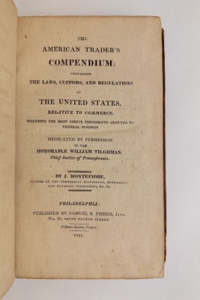 THE AMERICAN TRADER'S COMPENDIUM; CONTAINING THE LAWS, CUSTOMS, AND REGULATIONS OF THE UNITED STATES, RELATIVE TO COMMERCE