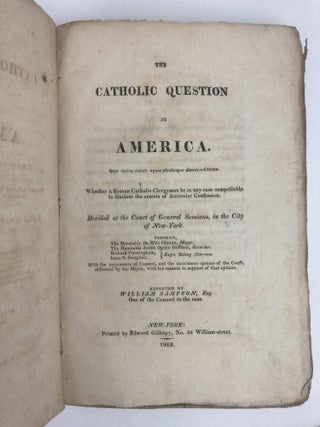 The Catholic Question in America: Whether a Roman Catholic Clergyman Be in Any Case Compellable...