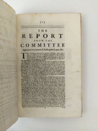 A Report from the Committee Appointed by Order of the House of Commons to Examine Christopher Layer, and Others