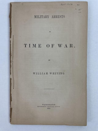 1353733 Military Arrests in Time of War. William Whiting