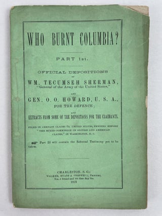 1353735 Who Burnt Columbia? Part 1st: Official Depositions of Wm. Tecumseh Sherman and Gen. O. O....