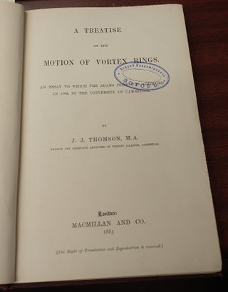 A TREATISE ON THE MOTION OF VORTEX RINGS : AN ESSAY TO WHICH THE ADAMS PRIZE WAS ADJUDGED IN 1882, IN THE UNIVERSITY OF CAMBRIDGE