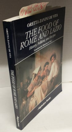 1353824 The Food of Rome and Lazio: History, Folklore, and Recipes. Oretta Zanini de Vita,...