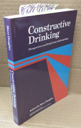 1353926 Constructive Drinking: Perspectives on Drink from Anthropology. Mary Douglas