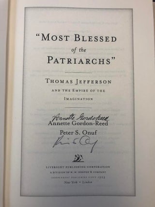 "MOST BLESSED OF THE PATRIARCHS": THOMAS JEFFERSON AND THE EMPIRE OF THE IMAGINATION [SIGNED]