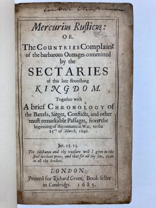 Mercurius Rusticus: Or, The Countries Complaint of the barbarous Outrages committed by the Sectaries of this late flourishing Kingdom. Together with a brief Chronology of the Battels, Sieges, Conflicts, and other most remarkable Passages, from the beginning of this unnatural War, to the 25th of March, 1646; Mercurius Rusticus: Or, the Countries Complaint of the Sacrileges, Prophanations, and Plunderings, Committed by the Schimatiques, on the Cathedral Churches of this Kingdom.; Querela Cantabrigiensis: Or, a Remonstrace By way of Apologie, For the banished Members of the late flourishing University of Cambridge.; Mercurius Belgicus: Or, A briefe Chronology of the Battels, Sieges, Conflicts, and other most remakable [sic] passages from the beginning of this Rebellion, to the 25th. of March, 1646. [Four works bound together]