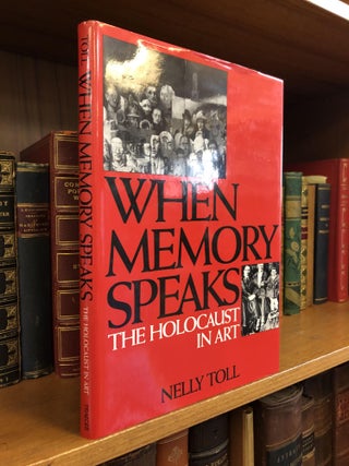 1354410 WHEN MEMORY SPEAKS: THE HOLOCAUST IN ART [SIGNED]. Nelly Toll