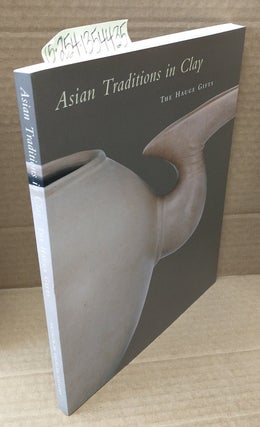 1354435 Asian Traditions in Clay: The Hague Gifts [signed]. Louise Allison Cort, Massumeh Farhad,...