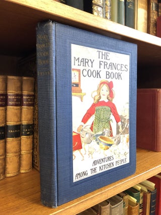 1354488 THE MARY FRANCES COOK BOOK, OR, ADVENTURES AMONG THE KITCHEN PEOPLE. Jane Eayre Fryer,...