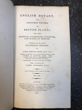 ENGLISH BOTANY; OR, COLOURED FIGURES OF BRITISH PLANTS, WITH THEIR ESSENTIAL CHARACTERS, SYNONYMS AND PLACES OF GROWTH [VOL. 21 ONLY]