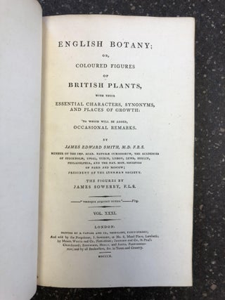 ENGLISH BOTANY; OR, COLOURED FIGURES OF BRITISH PLANTS, WITH THEIR ESSENTIAL CHARACTERS, SYNONYMS AND PLACES OF GROWTH [VOL. 31 ONLY]