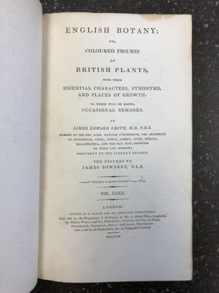 ENGLISH BOTANY; OR, COLOURED FIGURES OF BRITISH PLANTS, WITH THEIR ESSENTIAL CHARACTERS, SYNONYMS AND PLACES OF GROWTH [VOL. 32 ONLY]