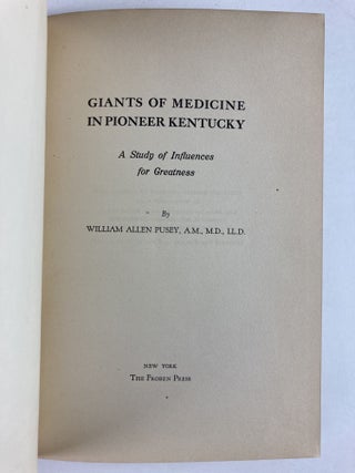 GIANTS OF MEDICINE IN PIONEER KENTUCKY: A STUDY OF INFLUENCES FOR GREATNESS (SIGNED)