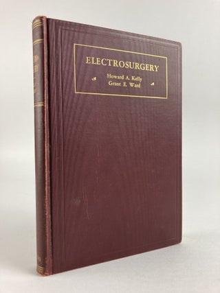 1354759 ELECTROSURGERY (SIGNED AUTHOR'S COPY). Howard A. Kelly, Grant E. Ward, William P. Didusch