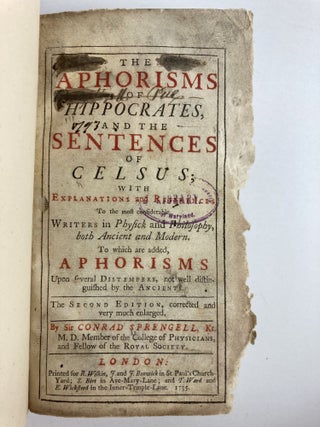 THE APHORISMS OF HIPPOCRATES, AND THE SENTENCES OF CELSUS, WITH EXPLANATIONS AND REFERENCES TO THE MOST CONSIDERABLE WRITERS IN PHYSICK AND PHILOSOPHY, BOTH ANCIENT AND MODERN. TO WHICH ARE ADDED, APHORISMS UPON SEVERAL DISTEMPERS, NOT WELL DISTINGUISHED BY THE ANCIENTS.
