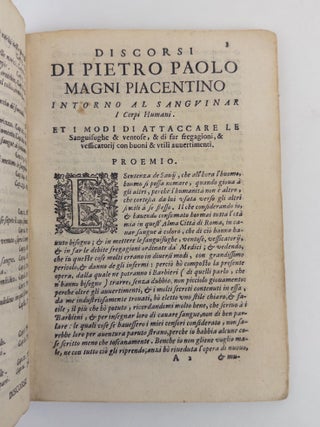 DISCORSI DI PIETRO PAOLO MAGNI PIACENTINO SOPRA IL MODO DI SANGUINARE ATTACAR LE SANGUISUGHE, ET LE VENTOSE FAR LE FREGAGIONI, ET VESSICATORII A CORPI HUMANI [SPEECHES OF PIETRO PAOLO MAGNI, OF PIACENZA, ON THE METHODS OF BLEEDING, ATTACH LEECHES AND CUPS, PERFORMING MASSAGE AND BLISTERING TO THE HUMAN BODY]