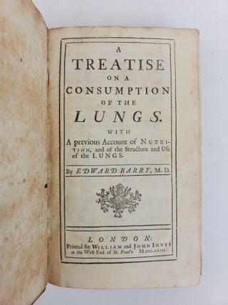 A TREATISE ON A CONSUMPTION OF THE LUNGS. WITH A PREVIOUS ACCOUNT OF NUTRITION, AND OF THE STRUCTURE AND USE OF THE LUNGS