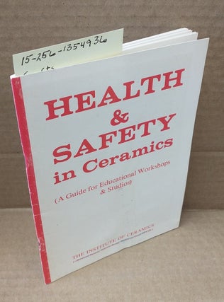 1354936 HEALTH & SAFETY IN CERAMICS : A GUIDE FOR EDUCATIONAL WORKSHOPS & STUDIOS