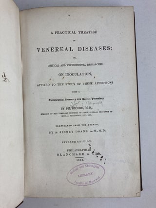 A PRACTICAL TREATISE ON VENEREAL DISEASES; OR, CRITICAL AND EXPERIMENTAL RESEARCHES ON INOCULATION, APPLIED TO THE STUDY OF THESE AFFECTIONS WITH A THERAPEUTICAL SUMMARY AND SPECIAL FORUMLARY