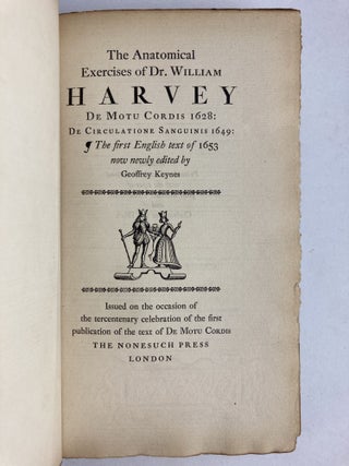 THE ANATOMICAL EXERCISES OF DR WILLIAM HARVEY: DE MOTU CORDIS 1628: DE CIRCULATIONE SANGUINIS 1649: THE FIRST ENGLISH TEXT OF 1653 NOW NEWLY EDITED BY GEOFFREY KEYNES, ISSUED ON THE OCCASION OF THE TERCENTENARY CELEBRATION OF THE FIRST PUBLICATION OF THE TEXT OF DE MOTU CORDIS