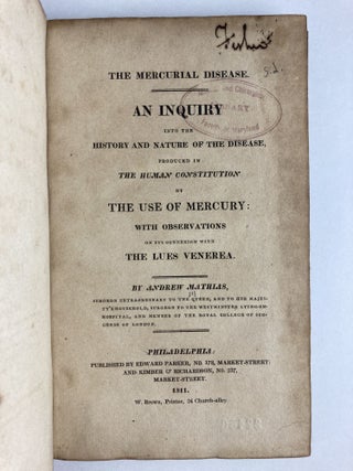 THE MERCURIAL DISEASE. AN INQUIRY INTO THE HISTORY AND NATURE OF THE DISEASE, PRODUCED IN THE HUMAN CONSTITUTION BY THE USE OF MERCURY: WITH OBSERVATIONS ON ITS CONNEXION WITH THE LUES VENEREA