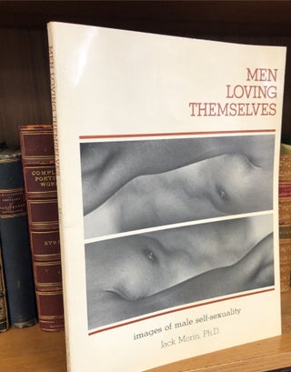 1355058 MEN LOVING THEMSELVES: IMAGES OF MALE SELF-SEXUALITY. Jack Morin