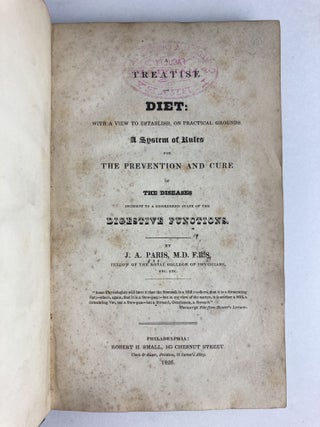A TREATISE ON DIET: WITH A VIEW TO ESTABLISH, ON PRACTICAL GROUNDS, A SYSTEM OF RULES FOR THE PREVENTION AND CURE OF THE DISEASES INCIDENT TO A DISORDERED STATE OF THE DIGESTIVE FUNCTIONS.