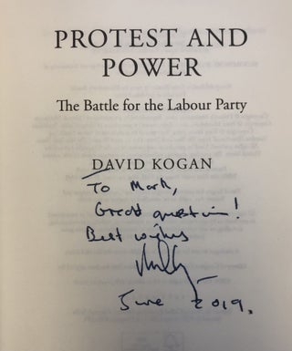 PROTEST AND POWER: THE BATTLE FOR THE LABOUR PARTY [SIGNED]
