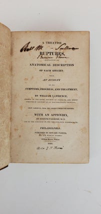 A TREATISE ON RUPTURES, CONTAINING AN ANATOMICAL DESCRIPTION OF EACH SPECIES: WITH AN ACCOUNT OF ITS SYMPTOMS, PROGRESS, AND TREATMENT