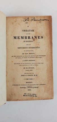 A TREATISE ON THE MEMBRANES IN GENERAL, AND ON DIFFERENT MEMBRANES IN PARTICULAR, ENLARGED BY AN HISTORICAL NOTICE OF THE LIFE AND WRITINGS OF THE AUTHOR