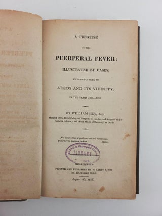 A TREATISE ON THE PUERPERAL FEVER: ILLUSTRATED BY CASES, WHICH OCCURRED IN LEEDS AND ITS VICINITY, IN THE YEARS 1809...1812