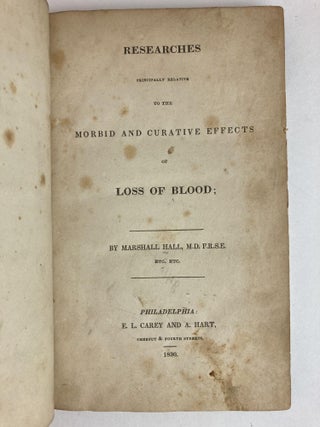 RESEARCHES PRINCIPALLY RELATIVE TO THE MORBID AND CURATIVE EFFECTS OF LOSS OF BLOOD