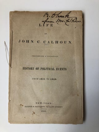 1355523 LIFE OF JOHN C. CALHOUN PRESENTING A CONDENSED HISTORY OF POLITICAL EVENTS 1811 TO 1843....