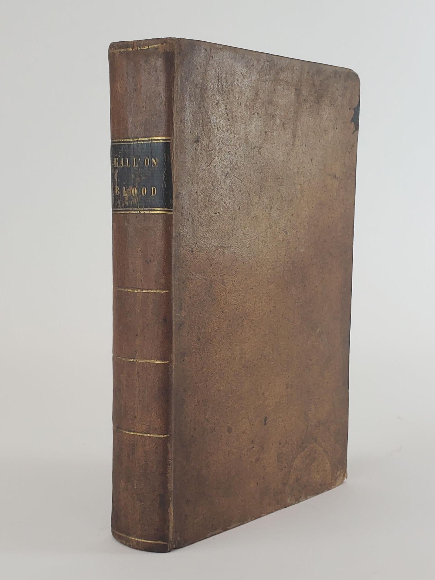 1355630 A CRITICAL AND EXPERIMENTAL ESSAY ON THE CIRCULATION OF THE BLOOD; ESPECIALLY AS OBSERVED IN THE MINUTE AND CAPILLARY VESSELS OF THE BATRACHIA AND OF FISHES [BOUND WITH] RESEARCHES PRINCIPALLY RELATIVE TO THE MORBID AND CURATIVE EFFECTS OF LOSS OF BLOOD. Marshall Hall.