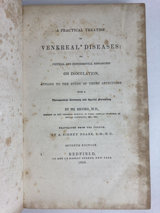 A PRACTICAL TREATISE ON VENERAL DISEASES; OR, CRITICAL AND EXPERIMENTAL RESEARCHES ON INOCULATION, APPLIED TO THE STUDY OF THESE AFFECTIONS WTIH A THERAPEUTICAL SUMMARY AND SPECIAL FORMULARY