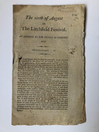 1355778 THE SIXTH OF AUGUST OR THE LITCHFIELD FESTIVAL. AN ADDRESS TO THE PEOPLE OF CONNECTICUT