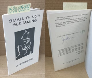 1355848 Small Things Screaming [signed]. Jim Shugrue