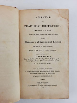 A MANUAL OF PRACTICAL OBSTETRICS: ARRANGED SO AS TO AFFORD A CONCISE AND ACCURATE DESCRIPTION OF THE MANAGEMENT OF PRETERNATURAL LABOURS