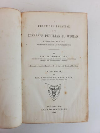 A PRACTICAL TREATISE ON THE DISEASES PECULIAR TO WOMEN: ILLUSTRATED BY CASES, DERIVED FROM HOSPITAL AND PRIVATE PRACTICE