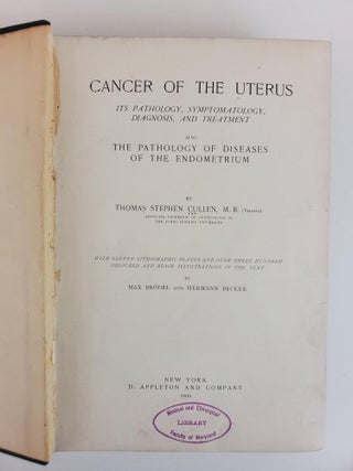 CANCER OF THE UTERUS: ITS PATHOLOGY, SYMPTOMATOLOGY, DIAGNOSIS, AND TREATMENT; ALSO, THE PATHOLOGY OF DISEASES OF THE ENDOMETRIUM