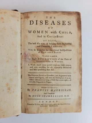 THE DISEASES OF WOMEN WITH CHILD, AND IN CHILD-BED: AS ALSO, THE BEST MEANS OF HELPING THEM IN NATURAL AND UNNATURAL LABOURS