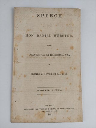 1356232 SPEECH OF THE HON. DANIEL WEBSTER, AT THE CONVENTION AT RICHMOND, VA., ON MONDAY, OCTOBER...