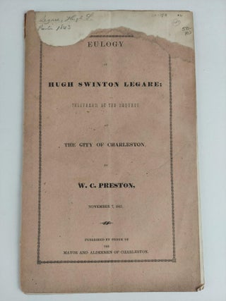 1356234 EULOGY ON HUGH SWINTON LEGARE; DELIVERED AT THE REQUEST OF THE CITY OF CHARLESTON BY W....