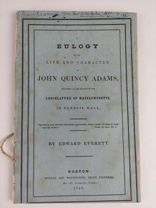 1356236 A EULOGY ON THE LIFE AND CHARACTER OF JOHN QUINCY ADAMS, DELIVERED AT THE REQUEST OF THE...