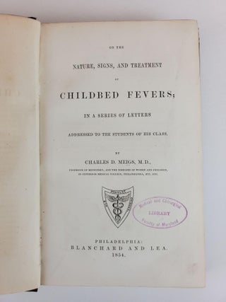 ON THE NATURE, SIGNS, AND TREATMENT OF CHILDBED FEVERS; IN A SERIES OF LETTERS ADDRESSED TO HIS CLASS.