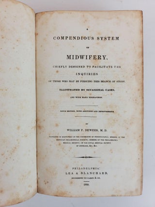 A COMPENDIOUS SYSTEM OF MIDWIFERY. CHIEFLY DESIGNED TO FACILITATE THE INQUIRIES OF THOSE WHO MAY BE PURSUING THIS BRANCH OF STUDY