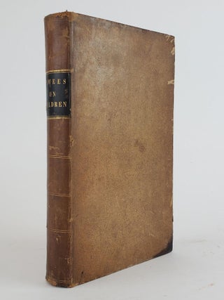 1356299 A TREATISE ON THE PHYSICAL AND MEDICAL TREATMENT OF CHILDREN. William P. Dewees