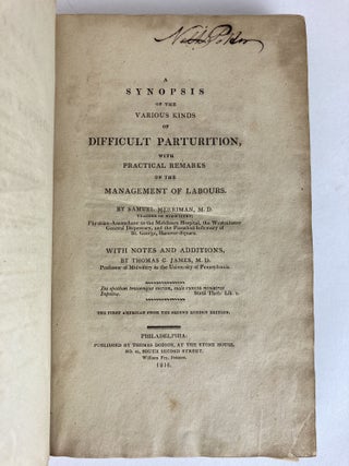 A SYNOPSIS OF THE VARIOUS KINDS OF DIFFICULT PARTURITION, WITH PRACTICAL REMARKS ON THE MANAGEMENT OF LABOURS.